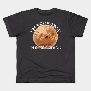 I'm Probably In Retrograde Kids T-Shirt